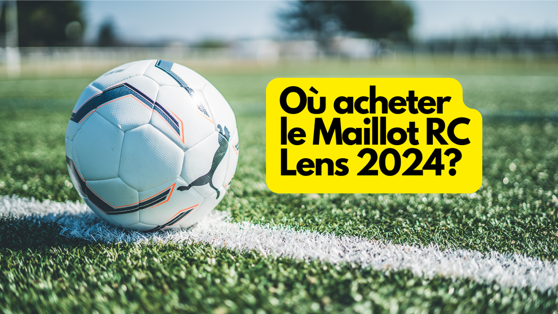 Où acheter le Maillot RC Lens 2024?