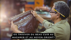 Où trouver du beau cuir au Maghreb et au Moyen-Orient?