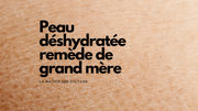 Peau déshydratée remede de grand mere