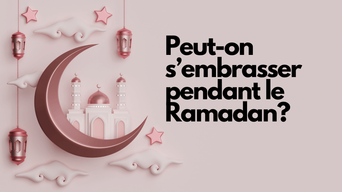 Peut-on s'embrasser pendant le Ramadan?