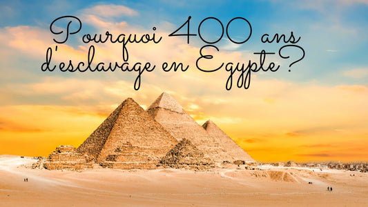 Pourquoi 400 ans d'esclavage en Egypte?