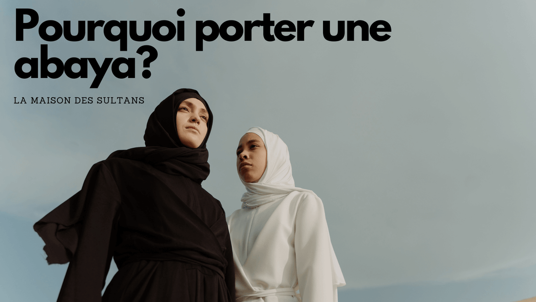 Pourquoi porter une abaya?