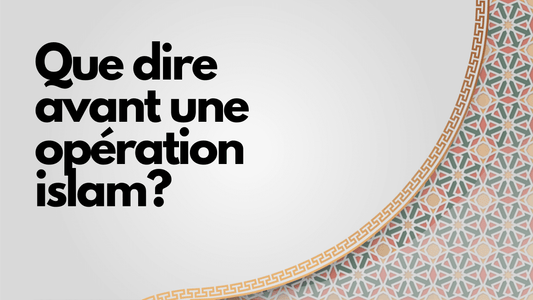 Que dire avant une opération islam?