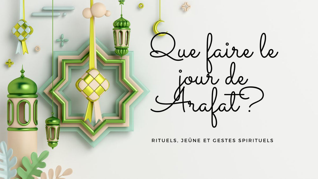 Que faire le jour de Arafat? Rituels, jeûne et gestes spirituels