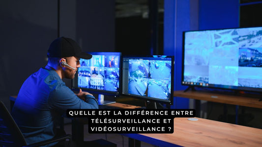 Quelle est la différence entre télésurveillance et vidéosurveillance ?