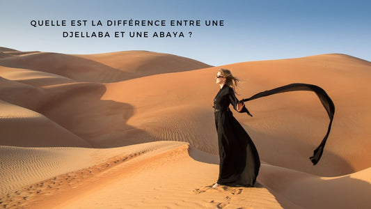 Quelle est la différence entre une djellaba et une abaya ?