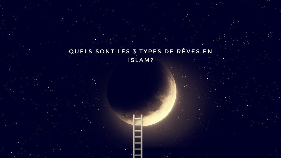 Quels sont les 3 types de rêves en Islam?