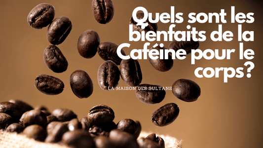 Quels sont les bienfaits de la Caféine pour le corps?