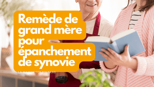 Remède de grand mère pour épanchement de synovie