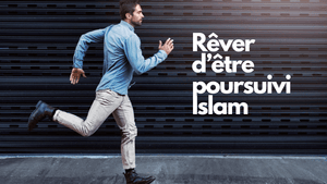 Rêver d'être poursuivi islam: quelle signification?