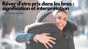 Rêver d'être pris dans les bras : signification et interprétation