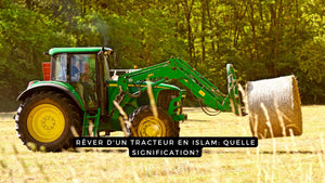 Rêver d'un tracteur en Islam: quelle signification?