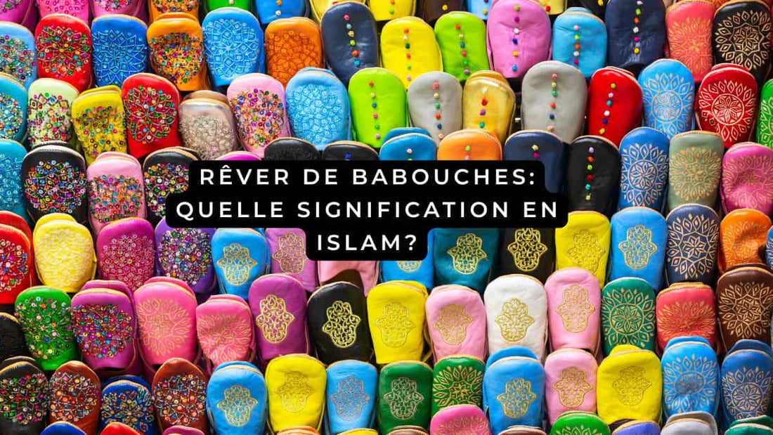 Rêver de babouches: quelle signification en Islam?