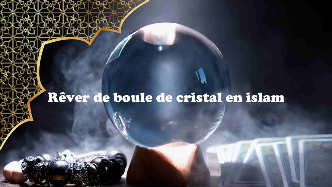 Rêver d une boule de cristal en islam