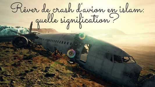 Rêver de crash d'avion en islam: quelle signification?