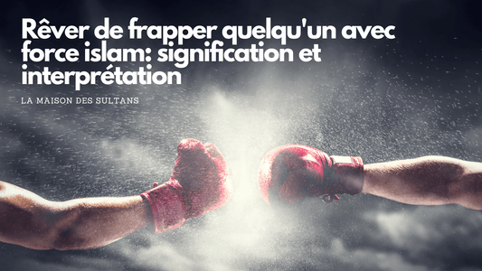 Rêver de frapper quelqu'un avec force islam: signification et interprétation