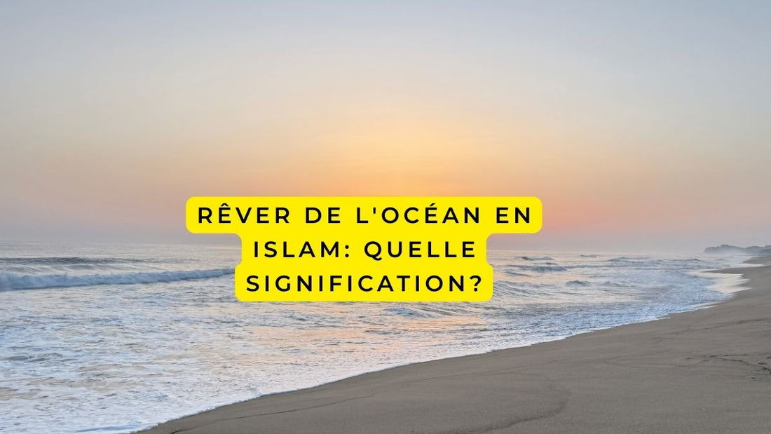 Rêver de l'océan en Islam: quelle signification?