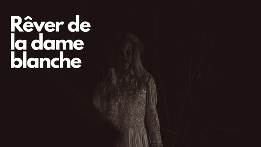 Rêver de la dame blanche: signification et interprétation