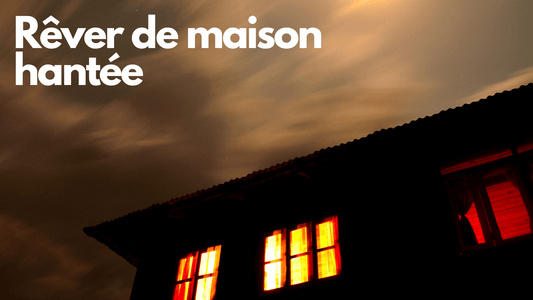 Rêver de maison hantée : signification et interprétation