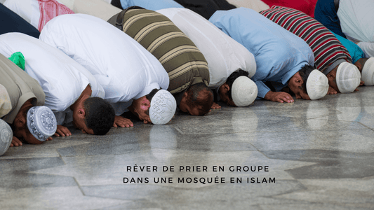 Rêver de prier en groupe dans une mosquée en Islam