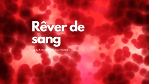 Rêver de sang islam: signification et interprétation