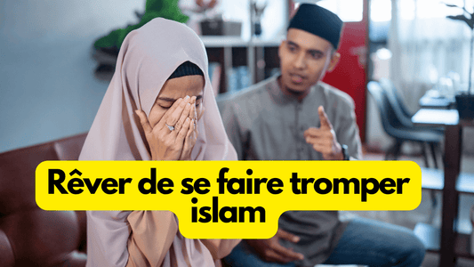 Rêver de se faire tromper en islam: quelle signification?