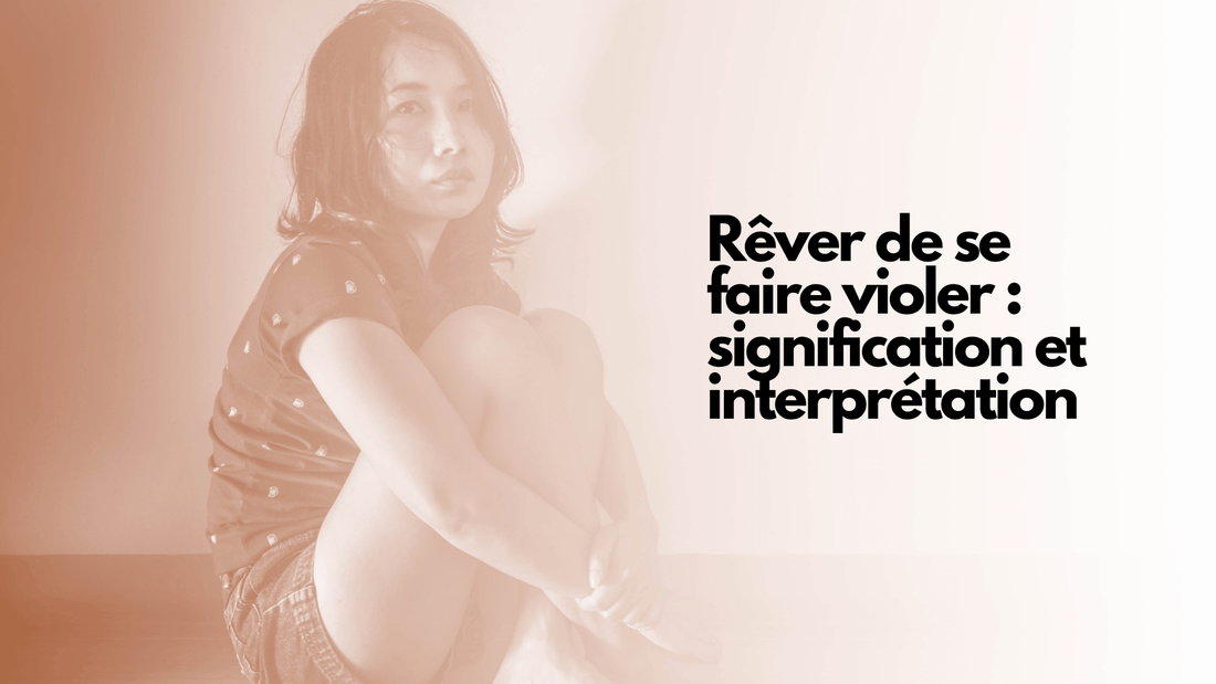 Rêver de se faire violer : signification et interprétation
