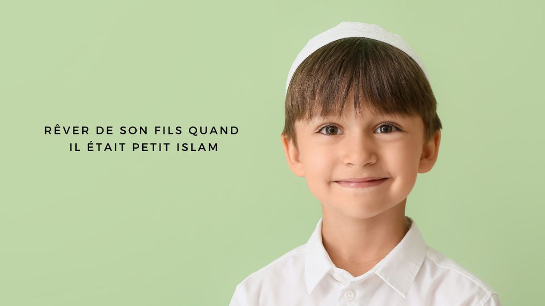 Rêver de son fils quand il était petit islam: quelle signification?