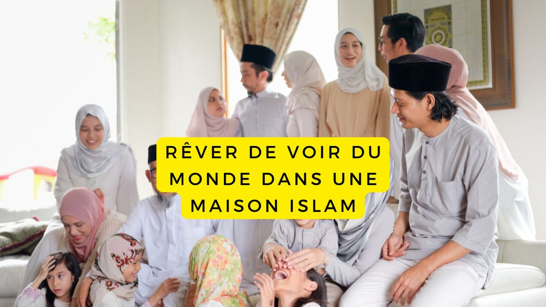 Rêver de voir du monde dans une maison islam