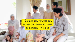 Rêver de voir du monde dans une maison islam