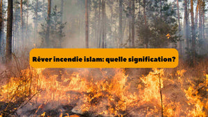 Rêver d'incendie en islam: quelle signification?