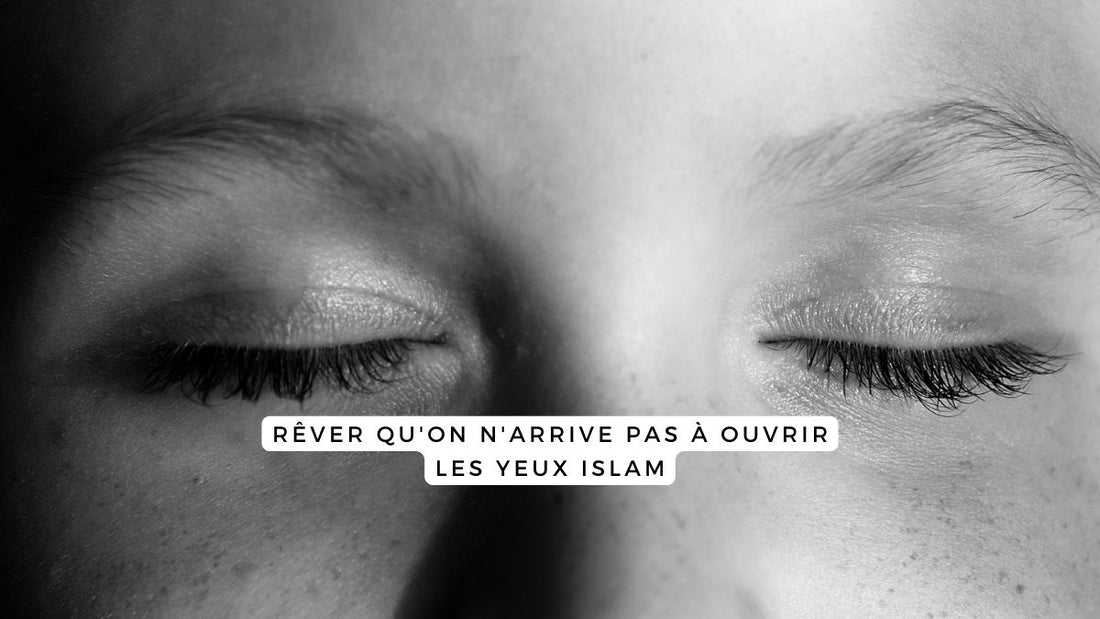 Rêver qu'on n'arrive pas à ouvrir les yeux islam