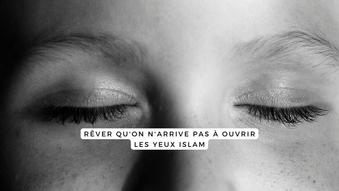 Rever Qu'on Arrive Pas A Ouvrir Les Yeux Islam
