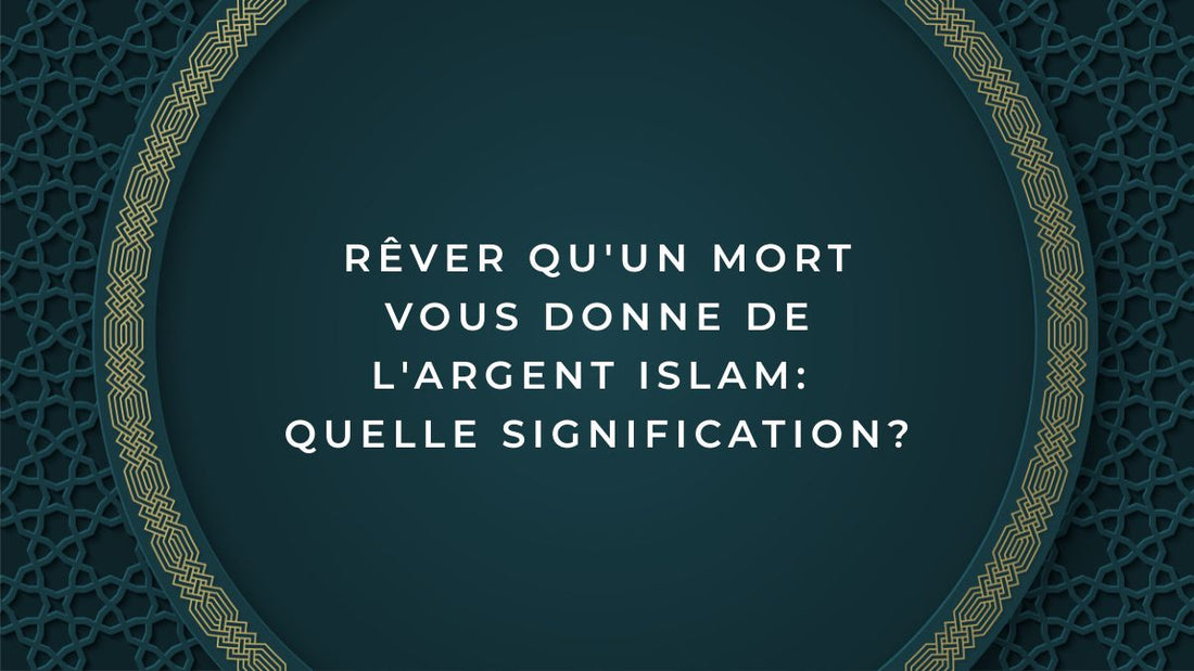Rêver qu'un mort vous donne de l'argent islam: quelle signification?
