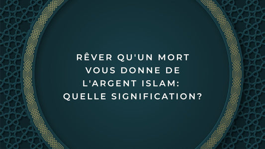 Rêver qu'un mort vous donne de l'argent islam: quelle signification?