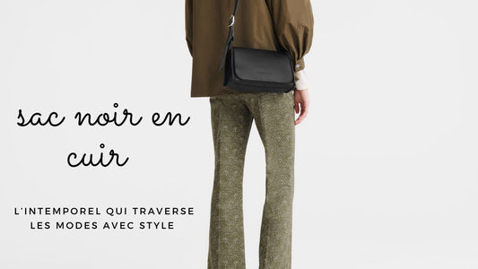 Sac noir en cuir : l’intemporel qui traverse les modes avec style