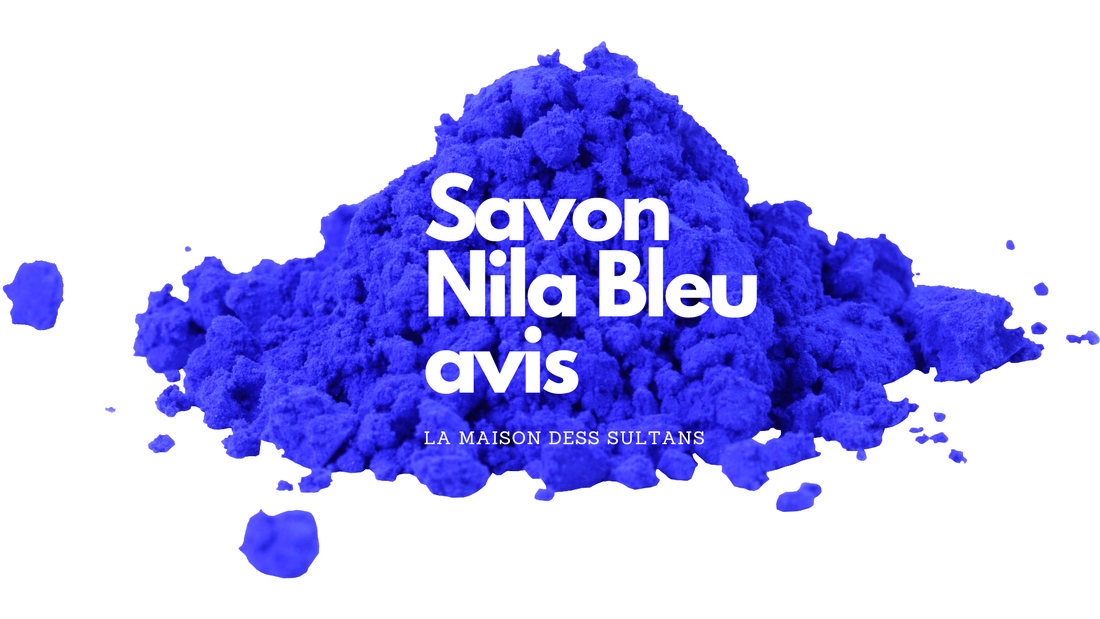 Savon Nila Bleu avis – La Maison des Sultans Paris