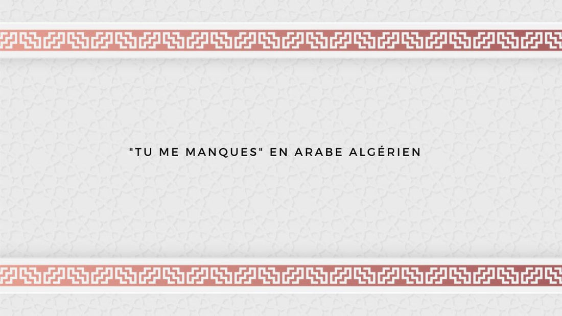 "Tu me manques" en arabe algérien