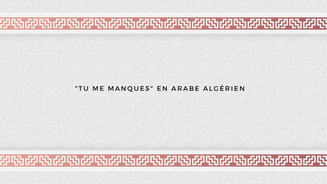 "Tu me manques" en arabe algérien