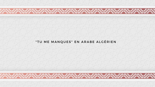 "Tu me manques" en arabe algérien