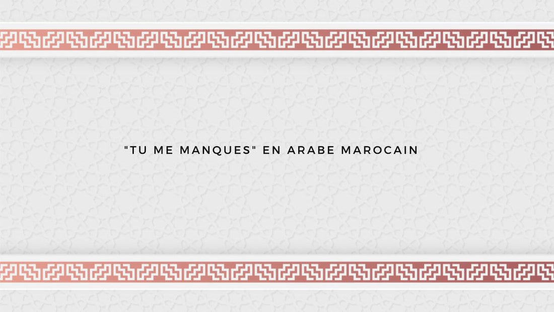 "Tu me manques" en arabe marocain