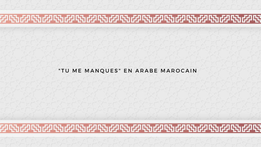 "Tu me manques" en arabe marocain