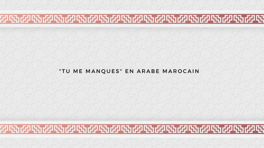 "Tu me manques" en arabe marocain