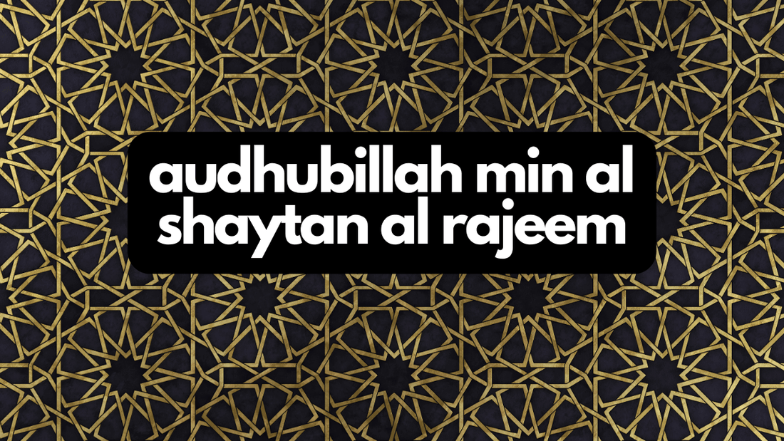 Audhubillah min al shaytan al rajeem: traduction et signification