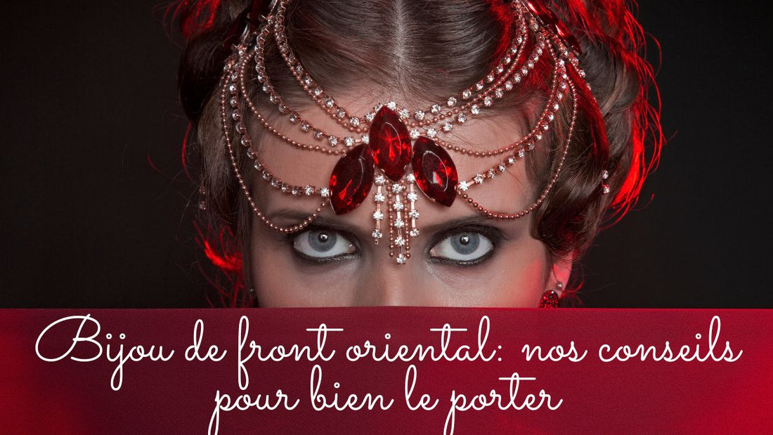 Bijou de front oriental: nos conseils pour bien le porter
