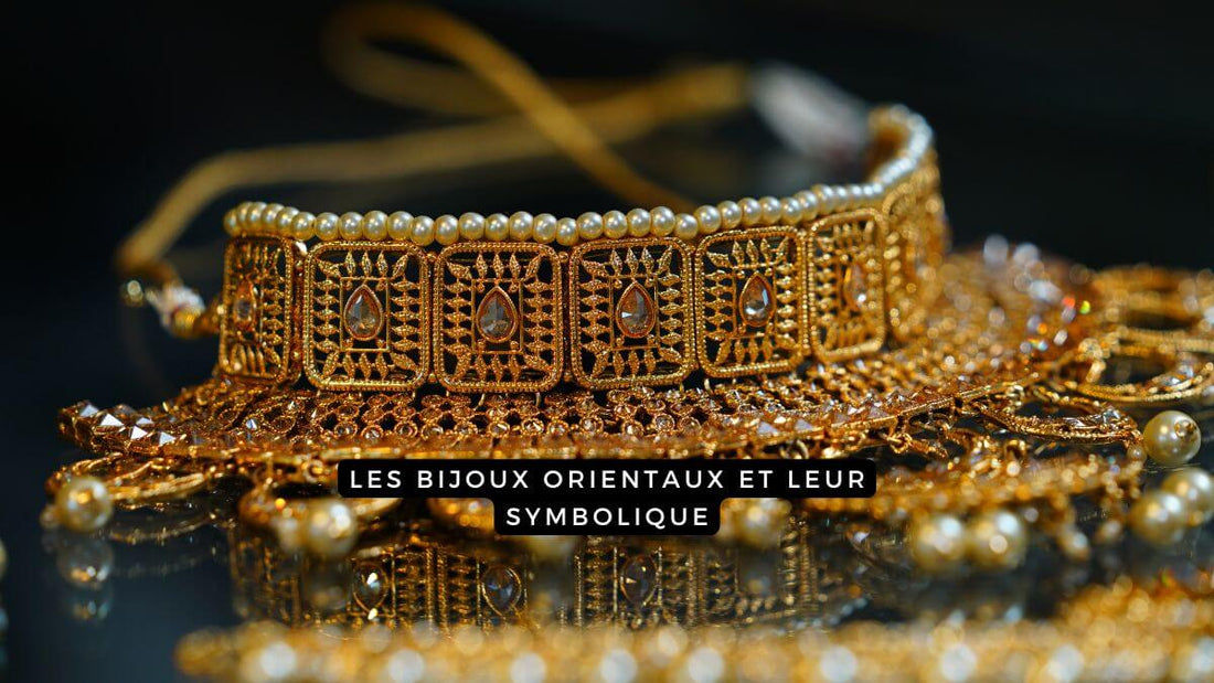 Les bijoux orientaux et leur symbolique