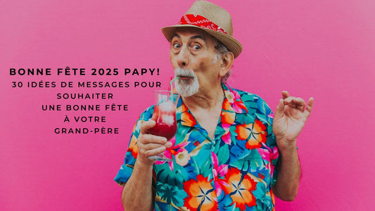 Bonne fête 2025 Papy! 30 idées de messages pour souhaiter une bonne fête à votre Grand-Père