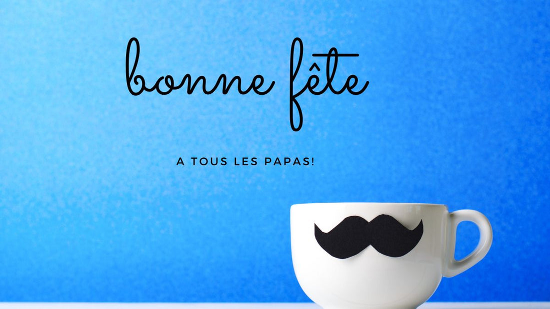 Bonne fête à tous les Papas!