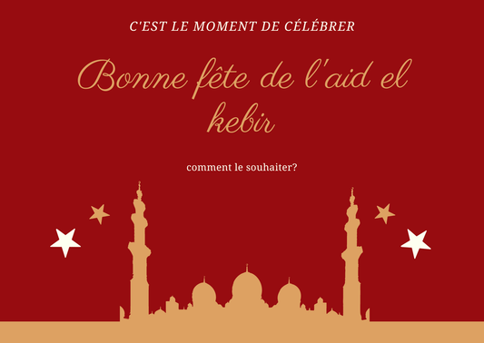 Bonne fête de l'aid el kebir: comment le souhaiter?