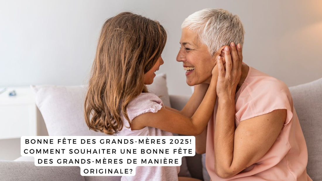 Bonne fête des Grands-Mères 2025! Comment souhaiter une bonne fête des Grands-Mères de manière originale?